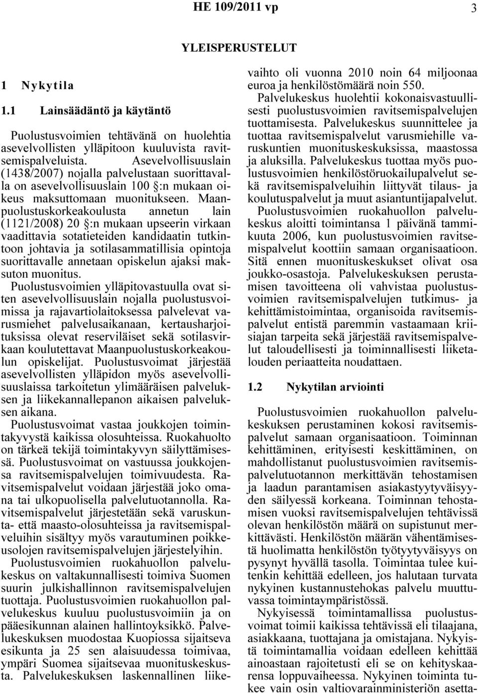 Maanpuolustuskorkeakoulusta annetun lain (1121/2008) 20 :n mukaan upseerin virkaan vaadittavia sotatieteiden kandidaatin tutkintoon johtavia ja sotilasammatillisia opintoja suorittavalle annetaan