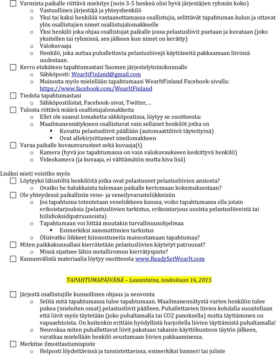 ryhmissä, sen jälkeen kun nimet on kerätty) o Valokuvaaja o Henkilö, joka auttaa puhallettavia pelastusliivejä käyttäneitä pakkaamaan liivinsä uudestaan.