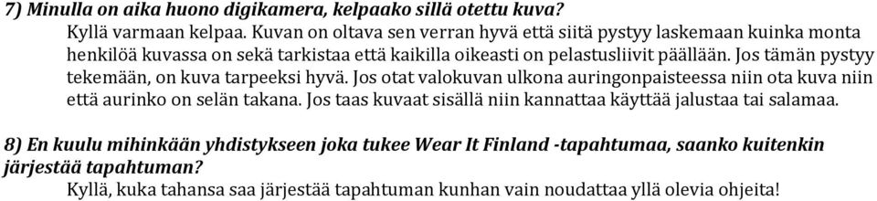 Jos tämän pystyy tekemään, on kuva tarpeeksi hyvä. Jos otat valokuvan ulkona auringonpaisteessa niin ota kuva niin että aurinko on selän takana.