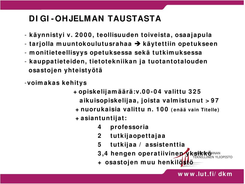 tutkimuksessa - kauppatieteiden, tietotekniikan ja tuotantotalouden osastojen yhteistyötä -voimakas kehitys +opiskelijamäärä:v.