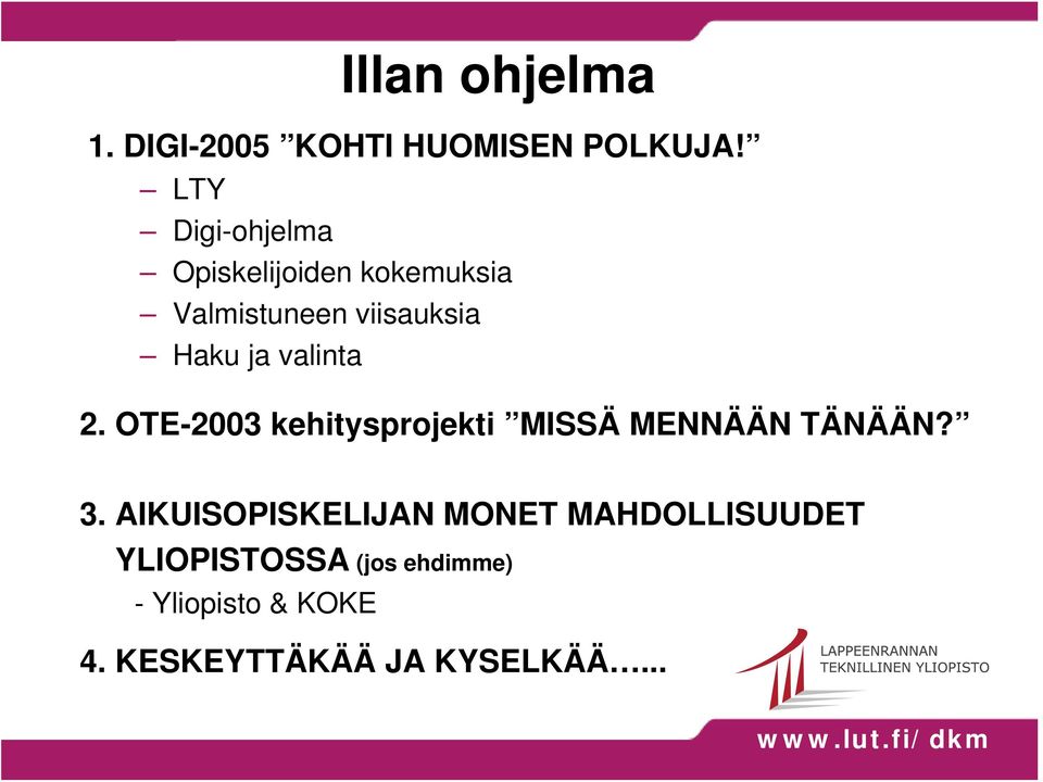 valinta 2. OTE-2003 kehitysprojekti MISSÄ MENNÄÄN TÄNÄÄN? 3.