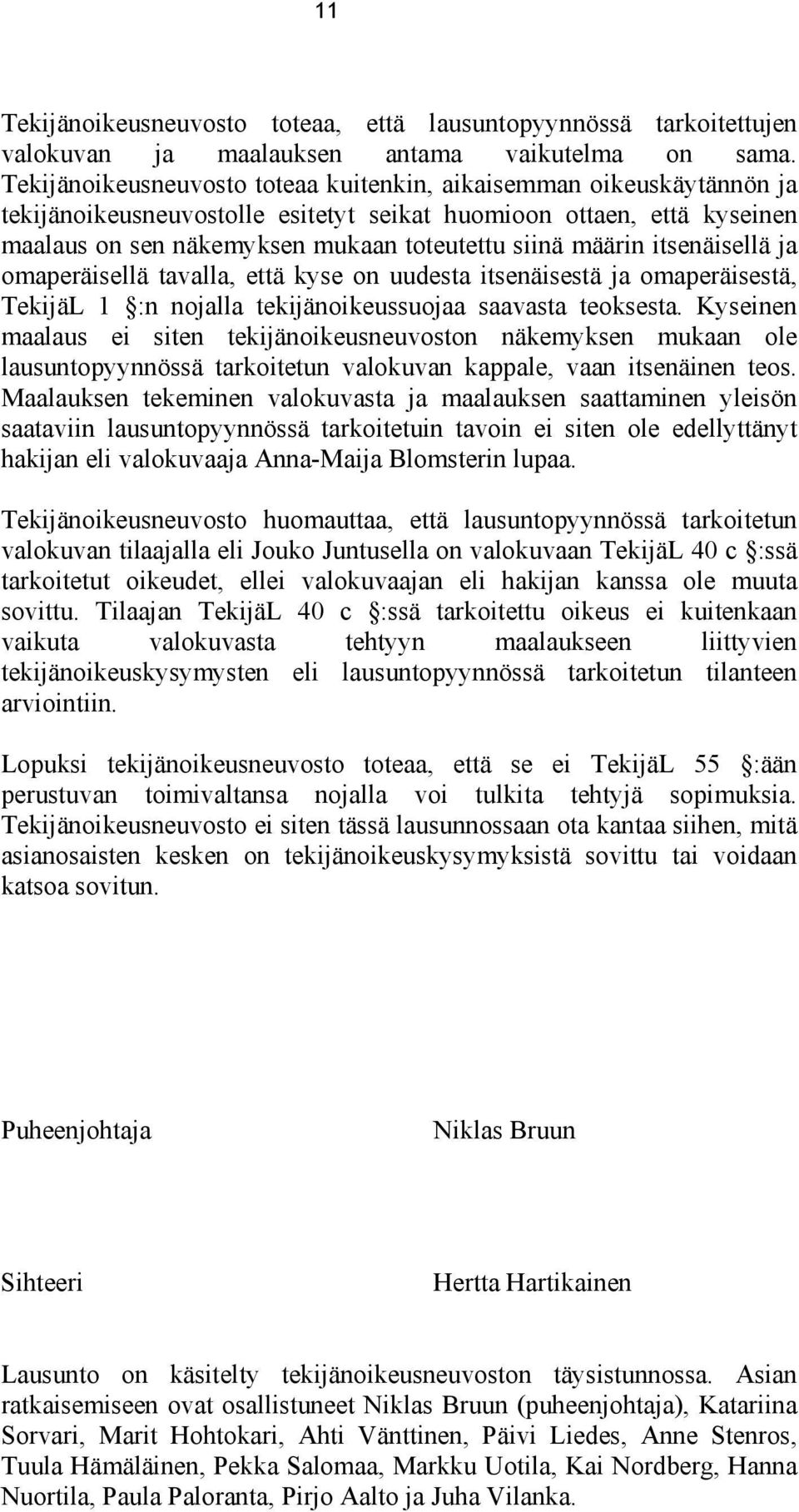 itsenäisellä ja omaperäisellä tavalla, että kyse on uudesta itsenäisestä ja omaperäisestä, TekijäL 1 :n nojalla tekijänoikeussuojaa saavasta teoksesta.