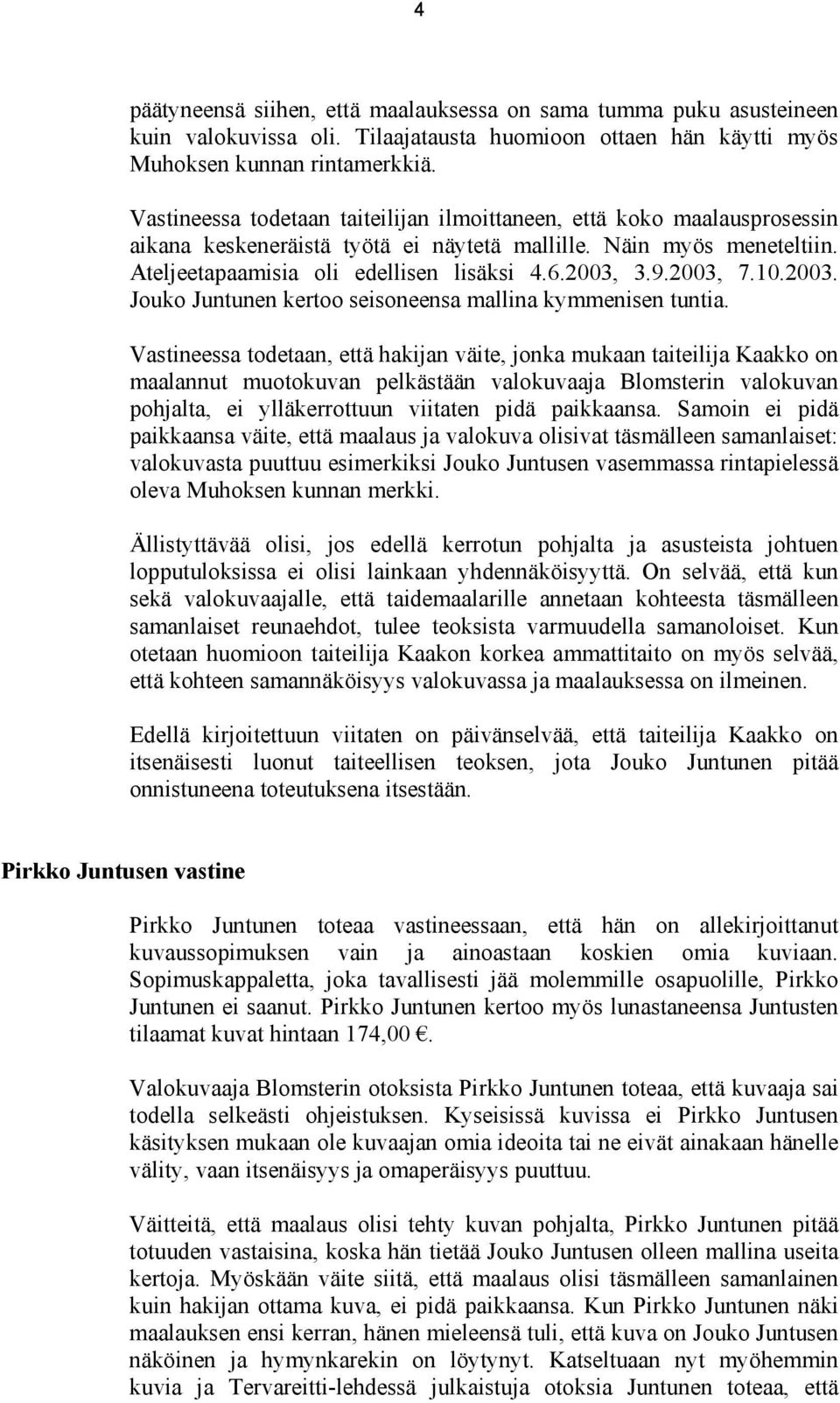 2003, 7.10.2003. Jouko Juntunen kertoo seisoneensa mallina kymmenisen tuntia.