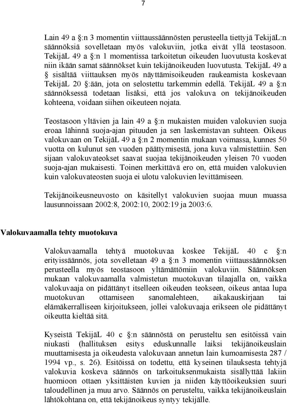 TekijäL 49 a sisältää viittauksen myös näyttämisoikeuden raukeamista koskevaan TekijäL 20 :ään, jota on selostettu tarkemmin edellä.