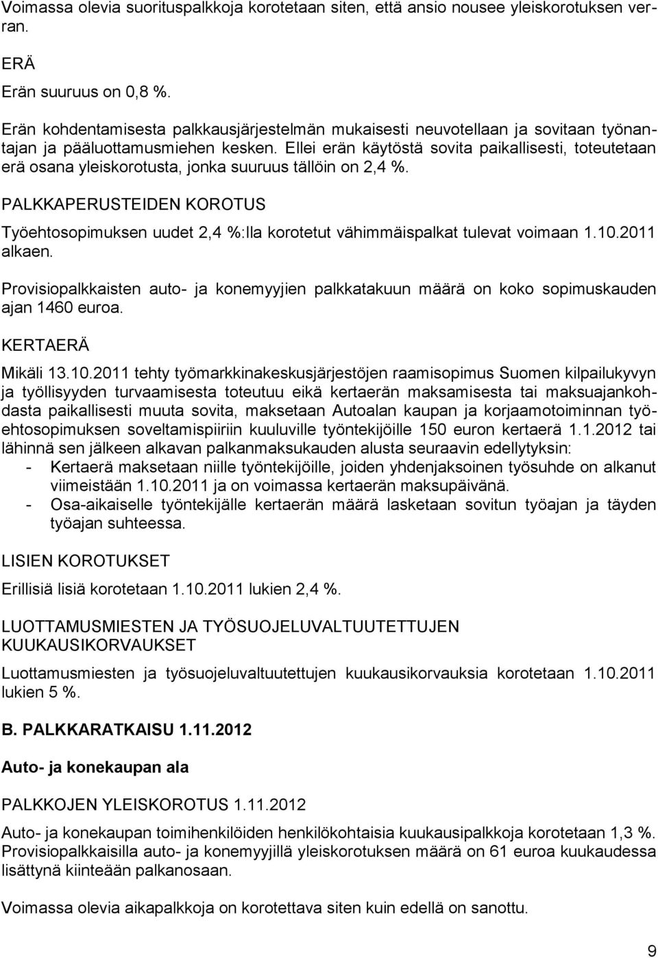 Ellei erän käytöstä sovita paikallisesti, toteutetaan erä osana yleiskorotusta, jonka suuruus tällöin on 2,4 %.