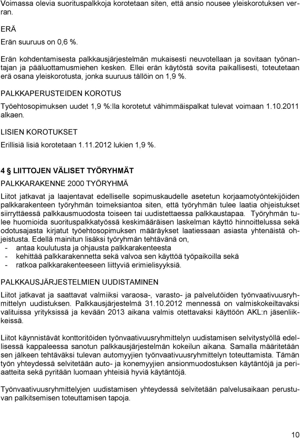 Ellei erän käytöstä sovita paikallisesti, toteutetaan erä osana yleiskorotusta, jonka suuruus tällöin on 1,9 %.