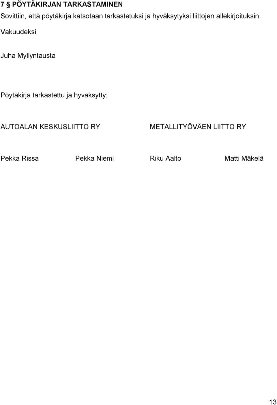 Vakuudeksi Juha Myllyntausta Pöytäkirja tarkastettu ja hyväksytty: