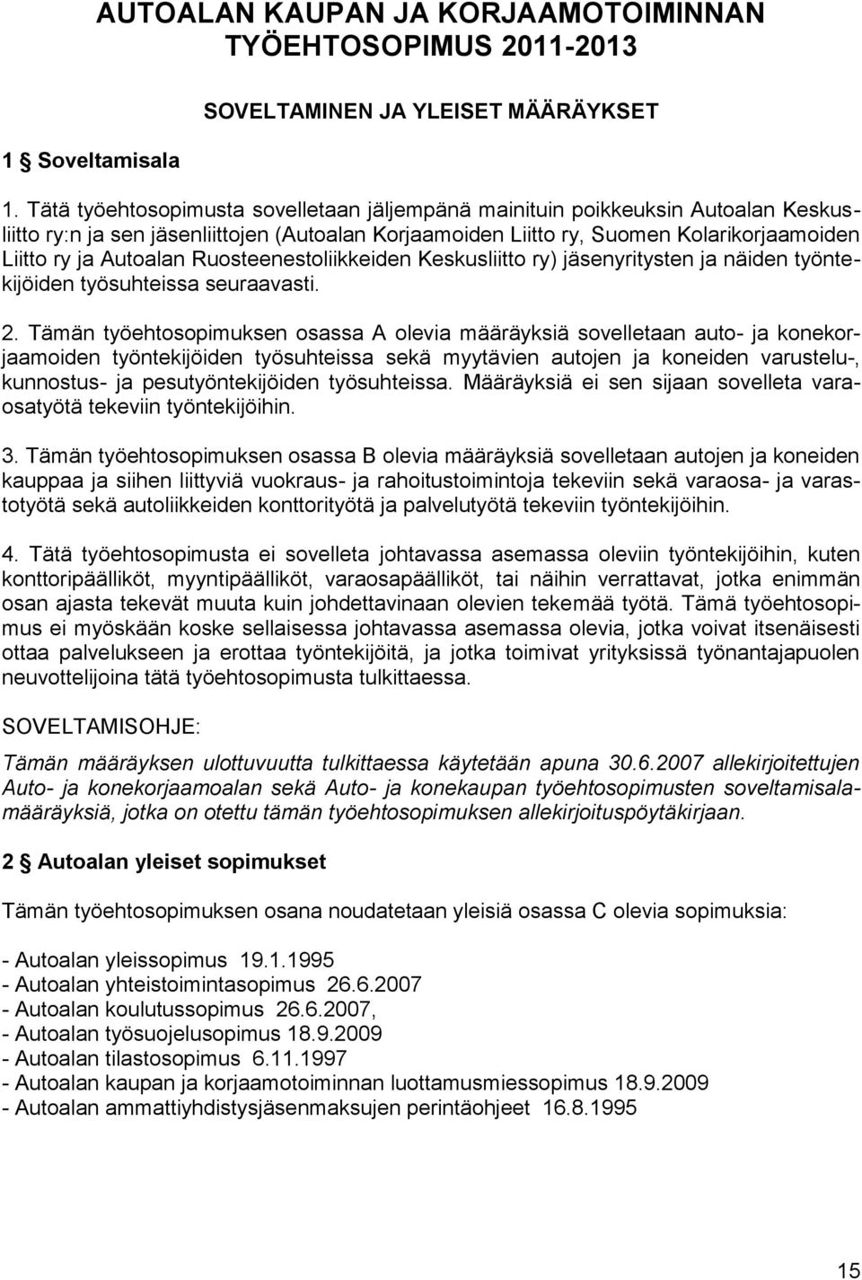 Ruosteenestoliikkeiden Keskusliitto ry) jäsenyritysten ja näiden työntekijöiden työsuhteissa seuraavasti. 2.