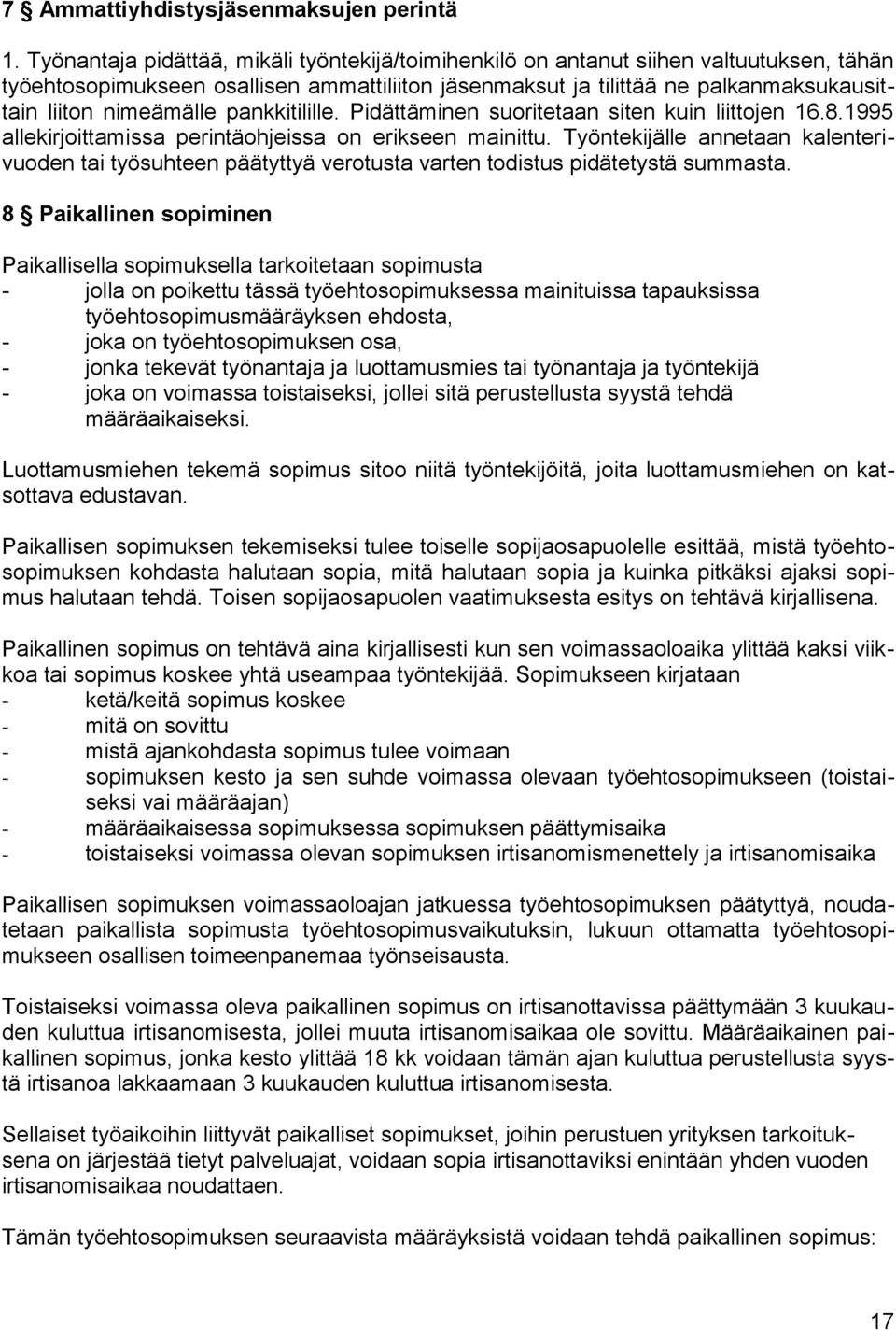 pankkitilille. Pidättäminen suoritetaan siten kuin liittojen 16.8.1995 allekirjoittamissa perintäohjeissa on erikseen mainittu.