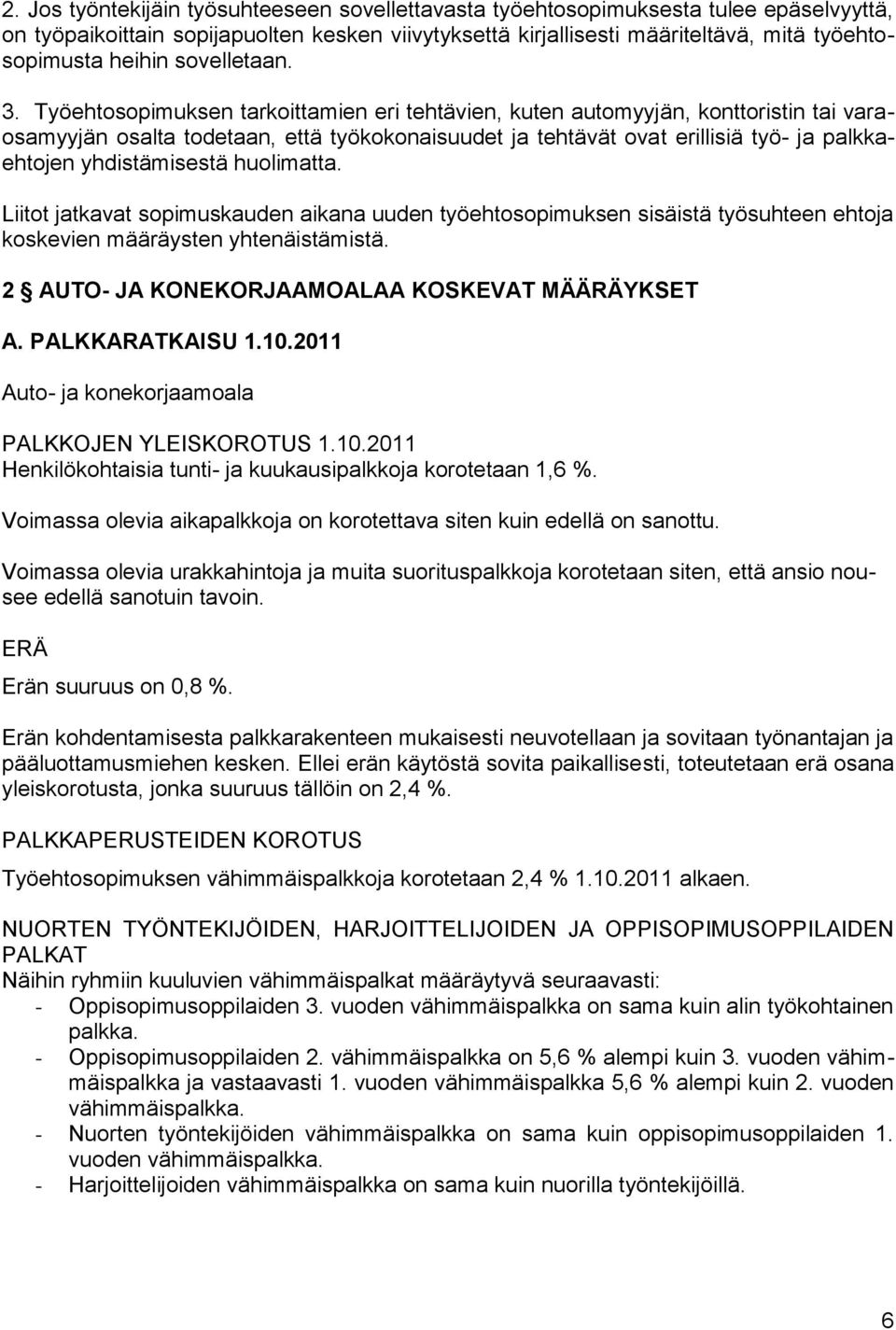 Työehtosopimuksen tarkoittamien eri tehtävien, kuten automyyjän, konttoristin tai varaosamyyjän osalta todetaan, että työkokonaisuudet ja tehtävät ovat erillisiä työ- ja palkkaehtojen yhdistämisestä