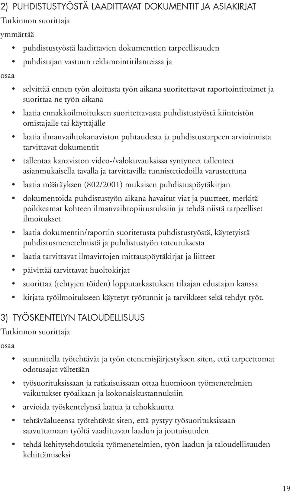 puhtaudesta ja puhdistustarpeen arvioinnista tarvittavat dokumentit tallentaa kanaviston video-/valokuvauksissa syntyneet tallenteet asianmukaisella tavalla ja tarvittavilla tunnistetiedoilla