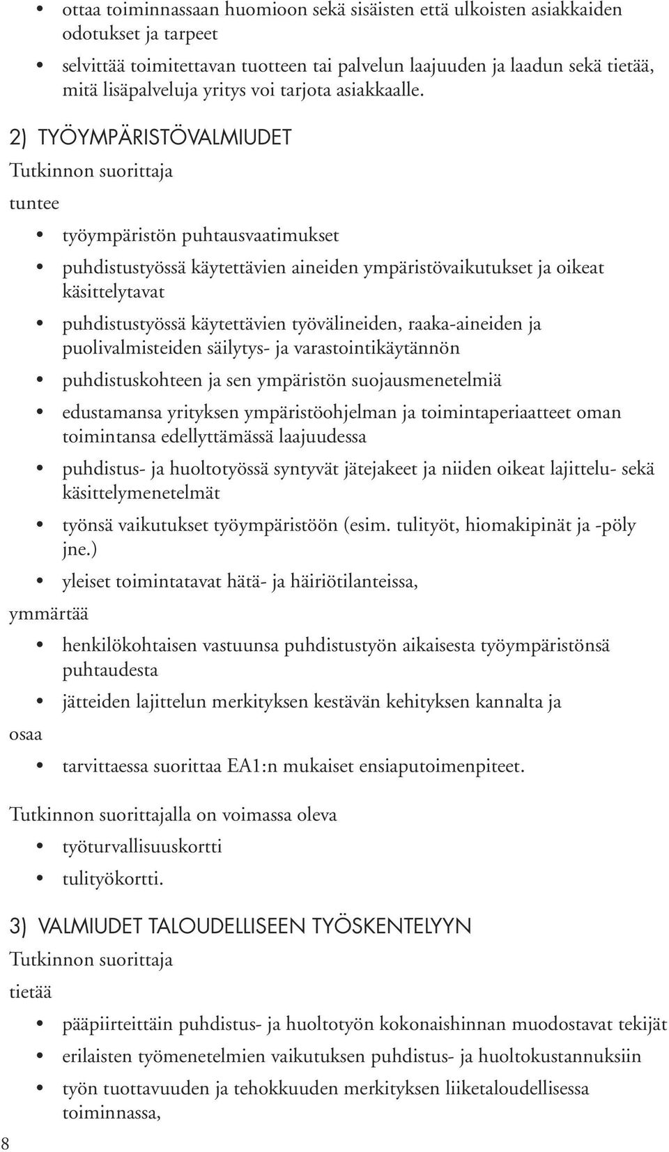 2) TYÖYMPÄRISTÖVALMIUDET työympäristön puhtausvaatimukset puhdistustyössä käytettävien aineiden ympäristövaikutukset ja oikeat käsittelytavat puhdistustyössä käytettävien työvälineiden,