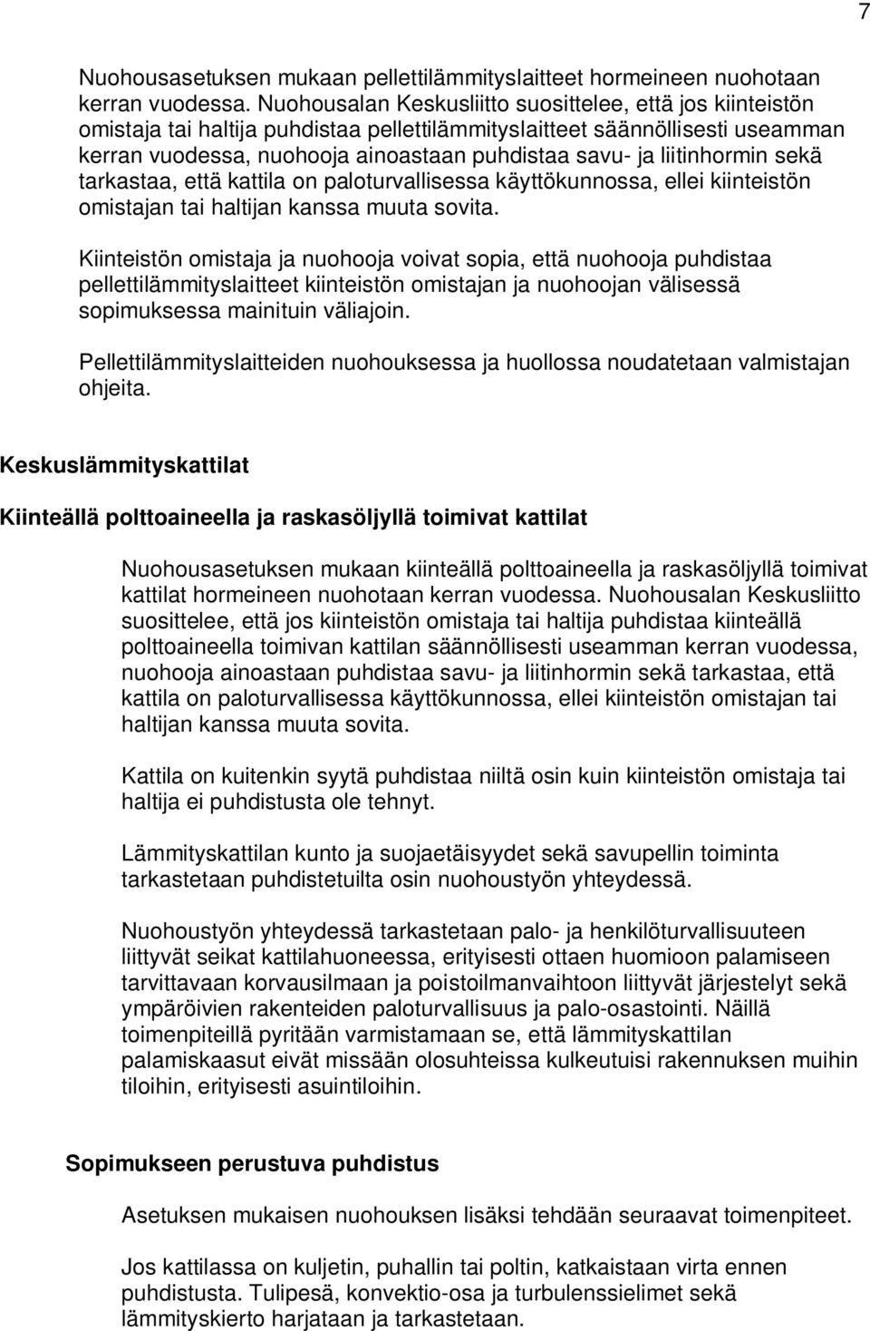 liitinhormin sekä tarkastaa, että kattila on paloturvallisessa käyttökunnossa, ellei kiinteistön omistajan tai haltijan kanssa muuta sovita.