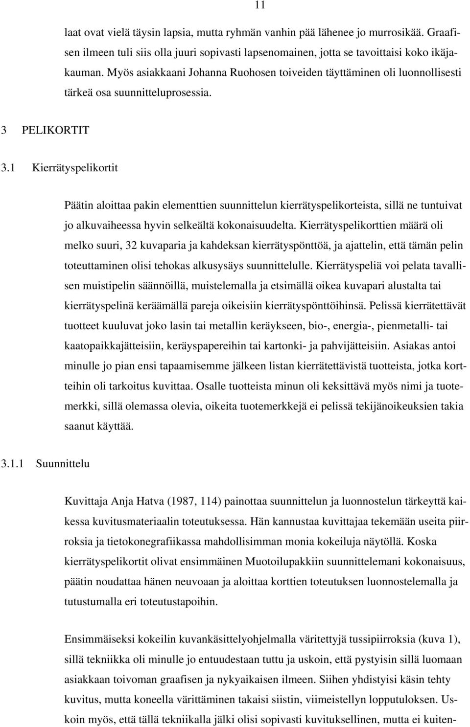 1 Kierrätyspelikortit Päätin aloittaa pakin elementtien suunnittelun kierrätyspelikorteista, sillä ne tuntuivat jo alkuvaiheessa hyvin selkeältä kokonaisuudelta.