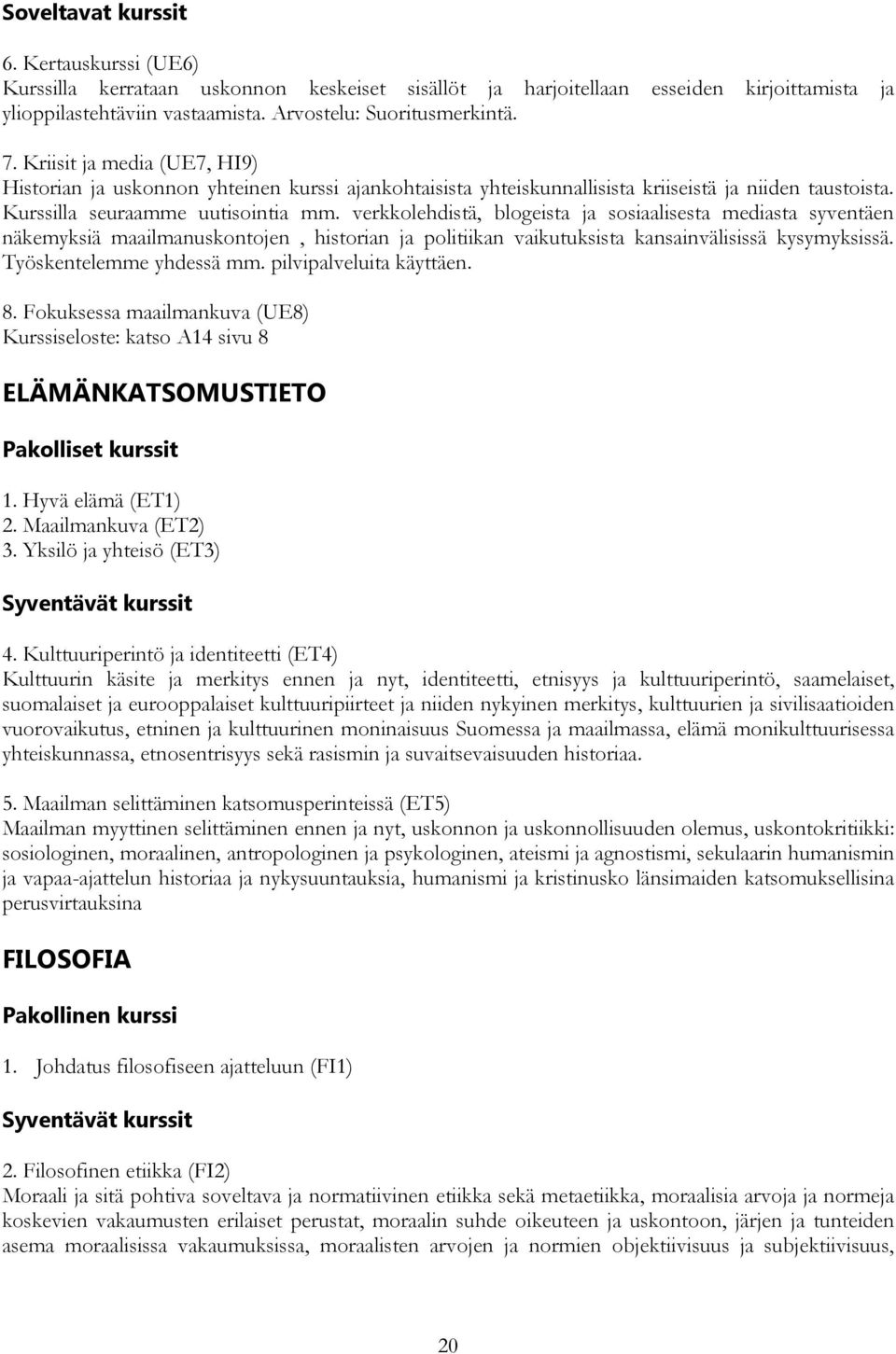 verkkolehdistä, blogeista ja sosiaalisesta mediasta syventäen näkemyksiä maailmanuskontojen, historian ja politiikan vaikutuksista kansainvälisissä kysymyksissä. Työskentelemme yhdessä mm.