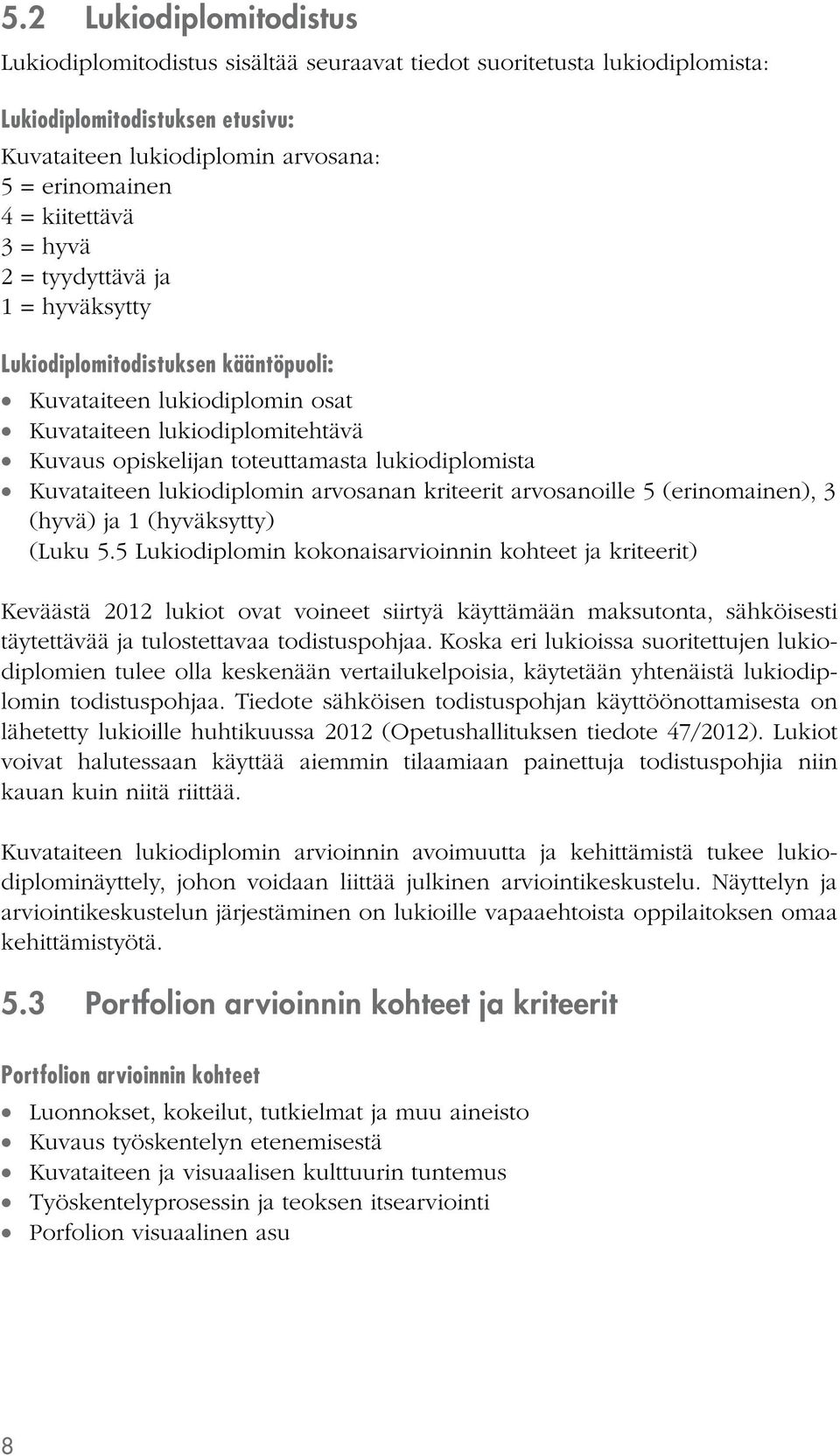 lukiodiplomista Kuvataiteen lukiodiplomin arvosanan kriteerit arvosanoille 5 (erinomainen), 3 (hyvä) ja 1 (hyväksytty) (Luku 5.