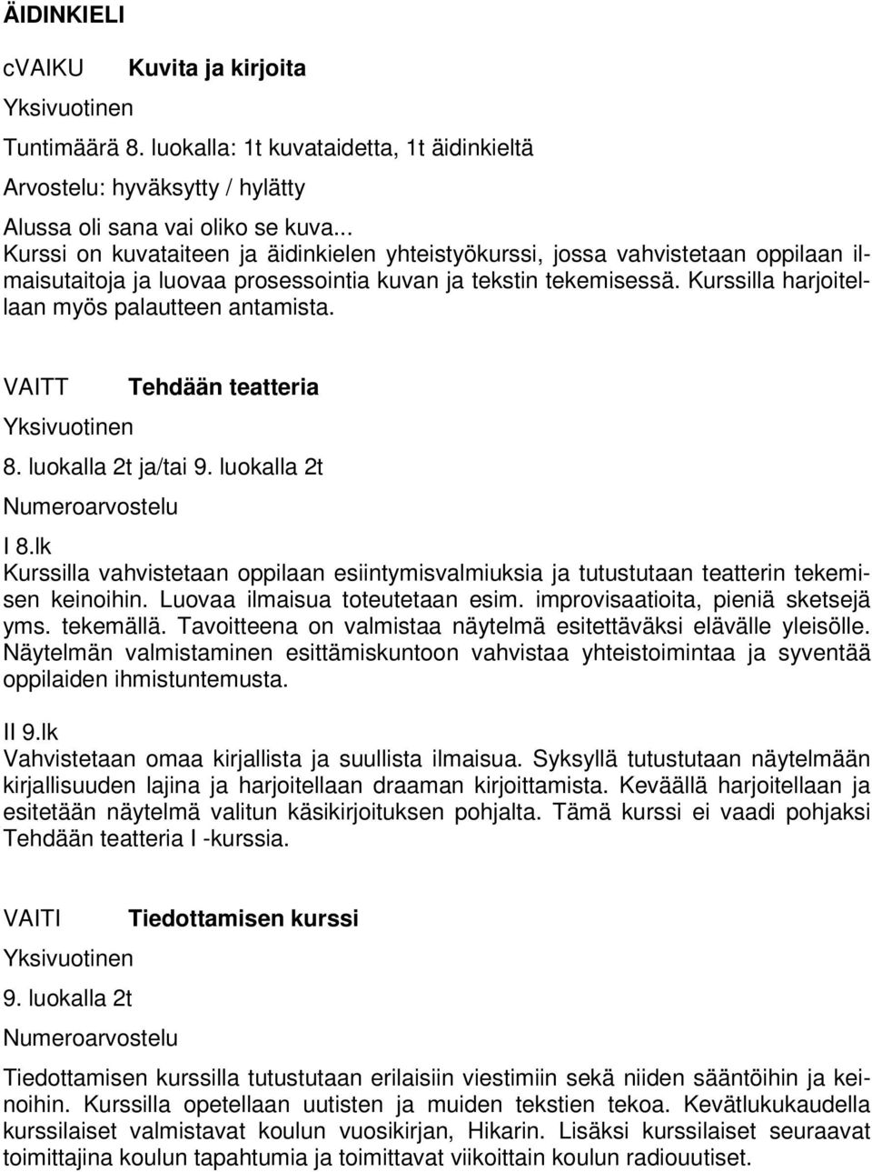 Kurssilla harjoitellaan myös palautteen antamista. VAITT Tehdään teatteria 8. luokalla 2t ja/tai 9. luokalla 2t I 8.