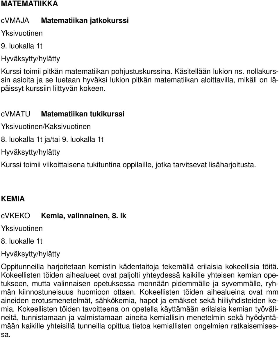 luokalla 1t Kurssi toimii viikoittaisena tukituntina oppilaille, jotka tarvitsevat lisäharjoitusta. KEMIA cvkeko 8. luokalle 1t Kemia, valinnainen, 8.