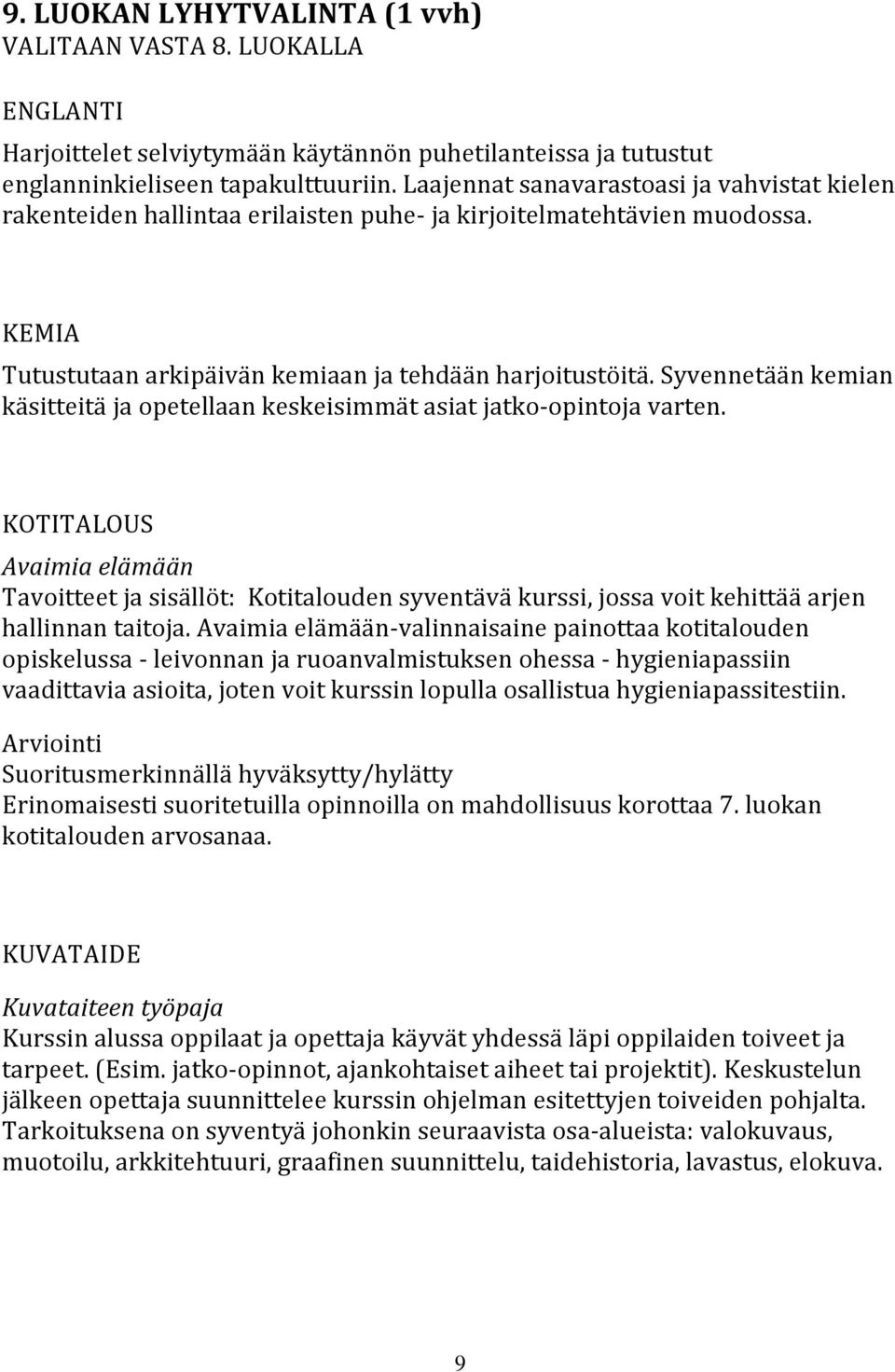 Syvennetään kemian käsitteitä ja opetellaan keskeisimmät asiat jatko-opintoja varten.