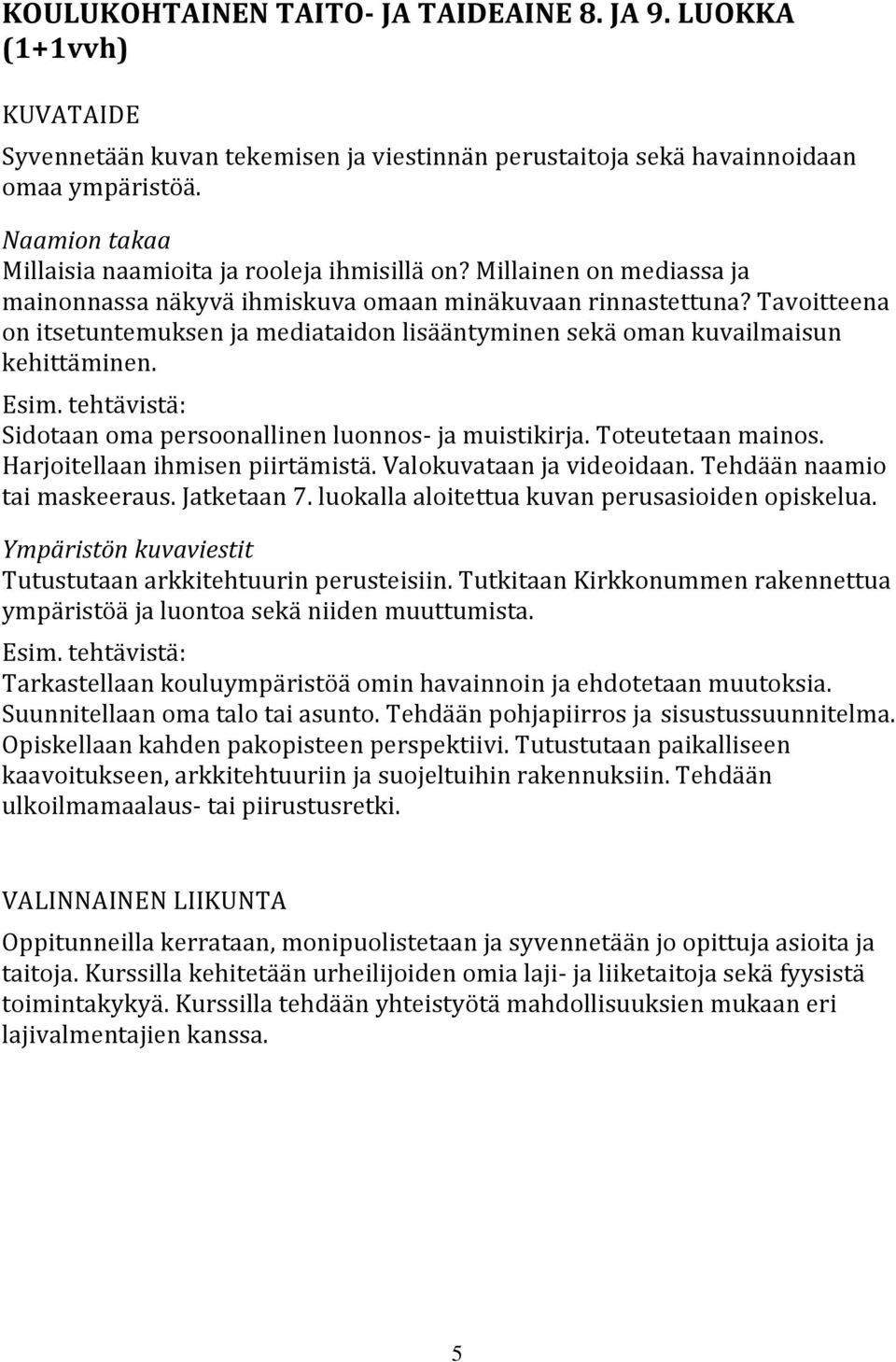 Tavoitteena on itsetuntemuksen ja mediataidon lisääntyminen sekä oman kuvailmaisun kehittäminen. Esim. tehtävistä: Sidotaan oma persoonallinen luonnos- ja muistikirja. Toteutetaan mainos.