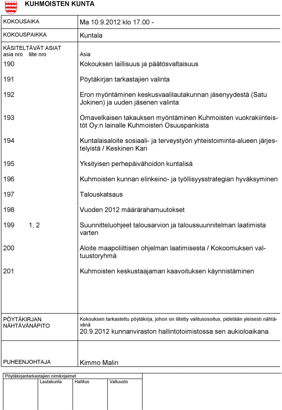 jäsenyydestä (Satu Jokinen) ja uuden jäsenen valinta 193 Omavelkaisen takauksen myöntäminen Kuhmoisten vuokrakiinteistöt Oy:n lainalle Kuhmoisten Osuuspankista 194 Kuntalaisaloite sosiaali- ja