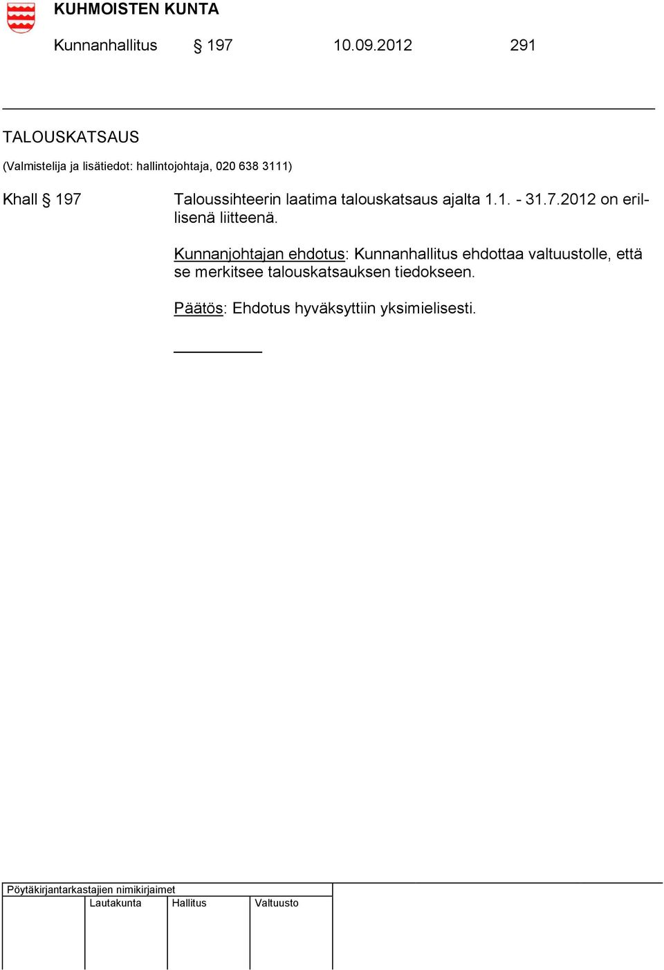 197 Taloussihteerin laatima talouskatsaus ajalta 1.1. - 31.7.2012 on erillisenä liitteenä.