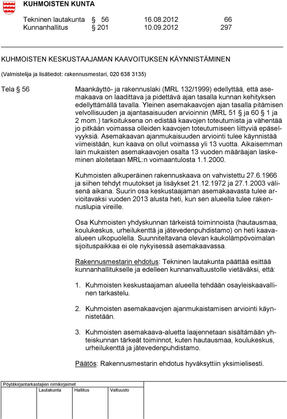 asemakaava on laadittava ja pidettävä ajan tasalla kunnan kehityksen edellyttämällä tavalla.