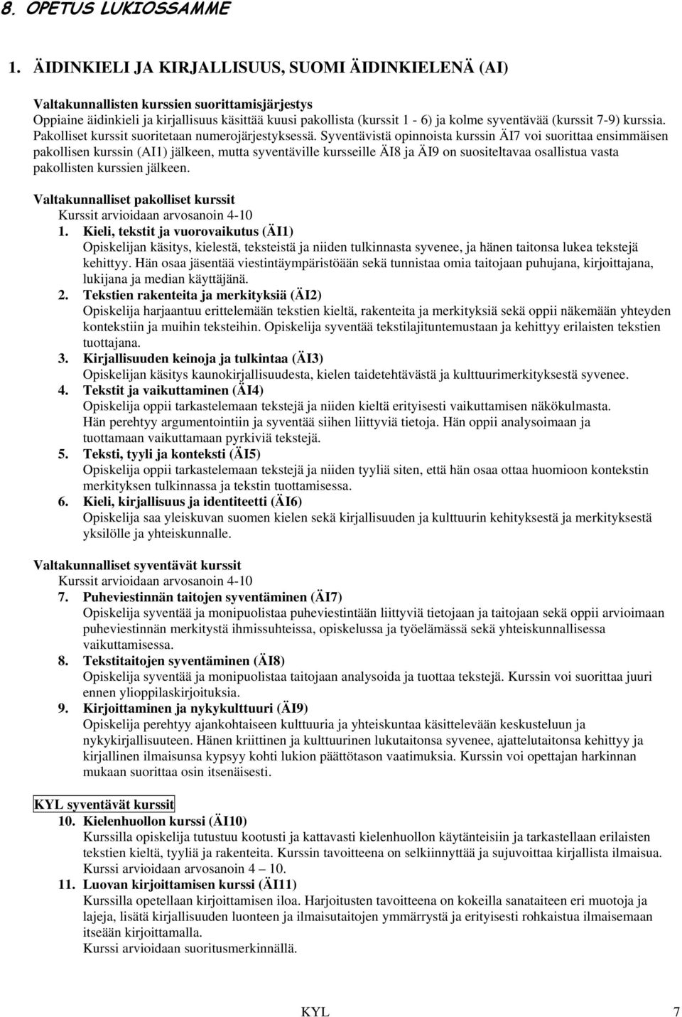 (kurssit 7-9) kurssia. Pakolliset kurssit suoritetaan numerojärjestyksessä.