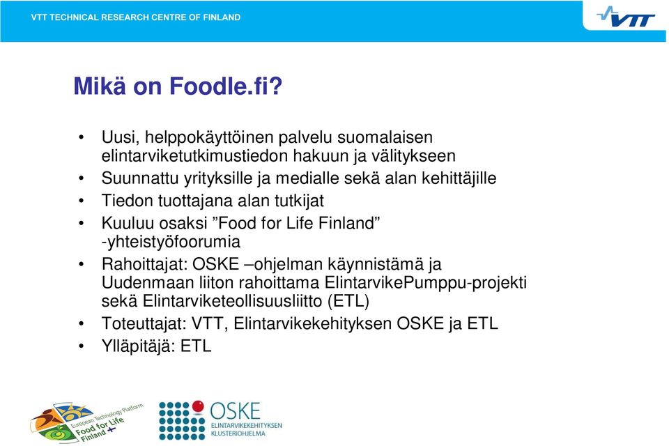 ja medialle sekä alan kehittäjille Tiedon tuottajana alan tutkijat Kuuluu osaksi Food for Life Finland