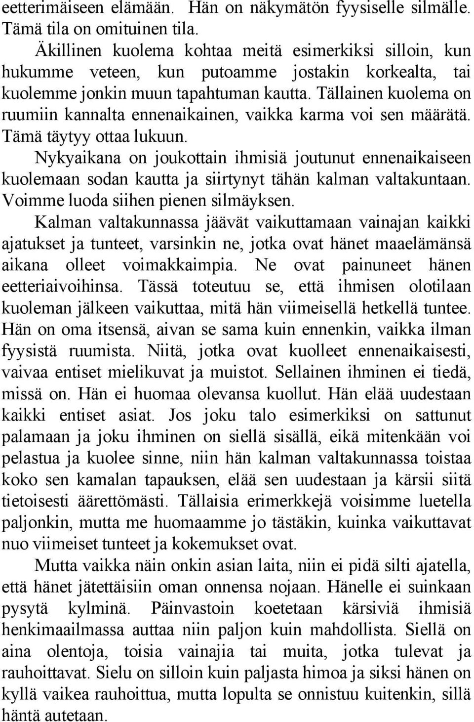 Tällainen kuolema on ruumiin kannalta ennenaikainen, vaikka karma voi sen määrätä. Tämä täytyy ottaa lukuun.