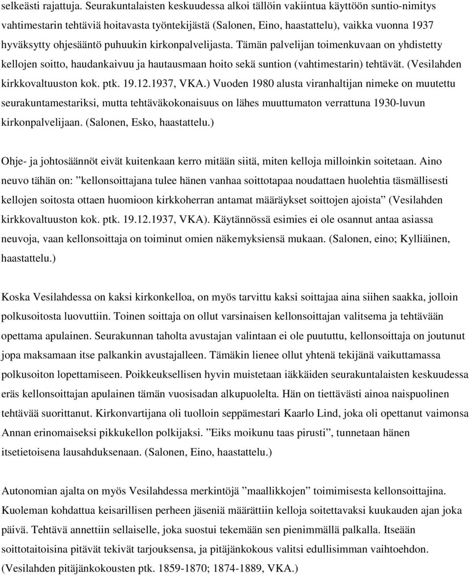 puhuukin kirkonpalvelijasta. Tämän palvelijan toimenkuvaan on yhdistetty kellojen soitto, haudankaivuu ja hautausmaan hoito sekä suntion (vahtimestarin) tehtävät. (Vesilahden kirkkovaltuuston kok.