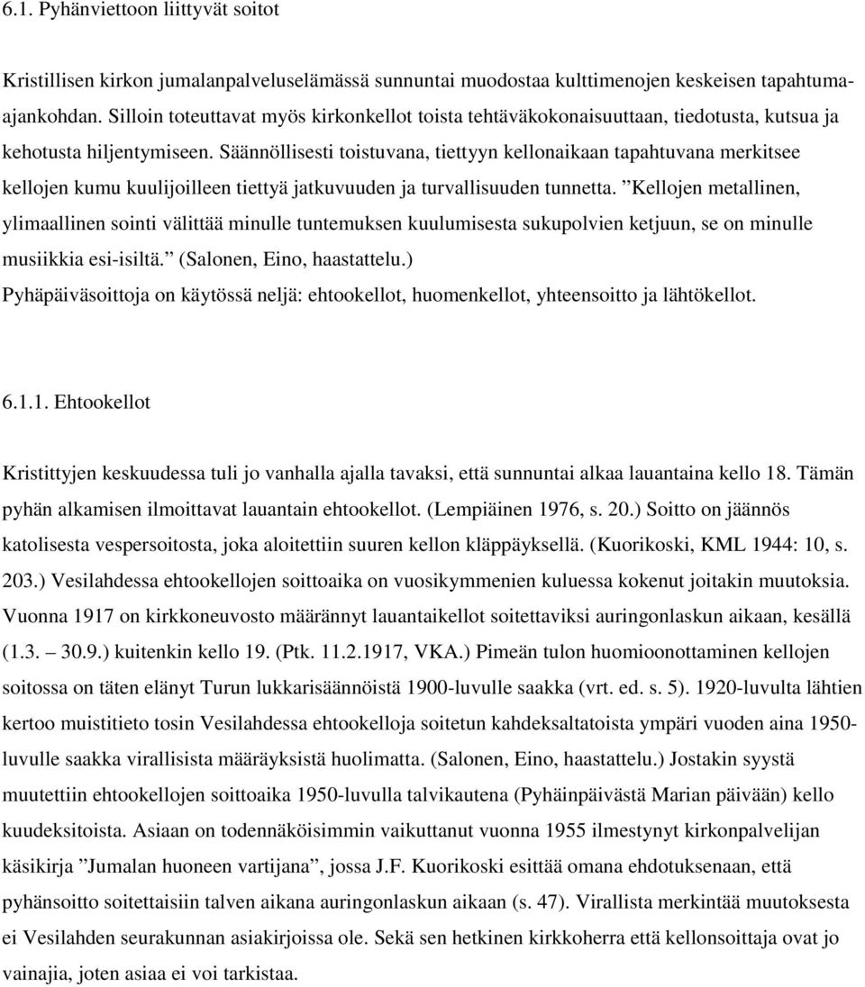 Säännöllisesti toistuvana, tiettyyn kellonaikaan tapahtuvana merkitsee kellojen kumu kuulijoilleen tiettyä jatkuvuuden ja turvallisuuden tunnetta.