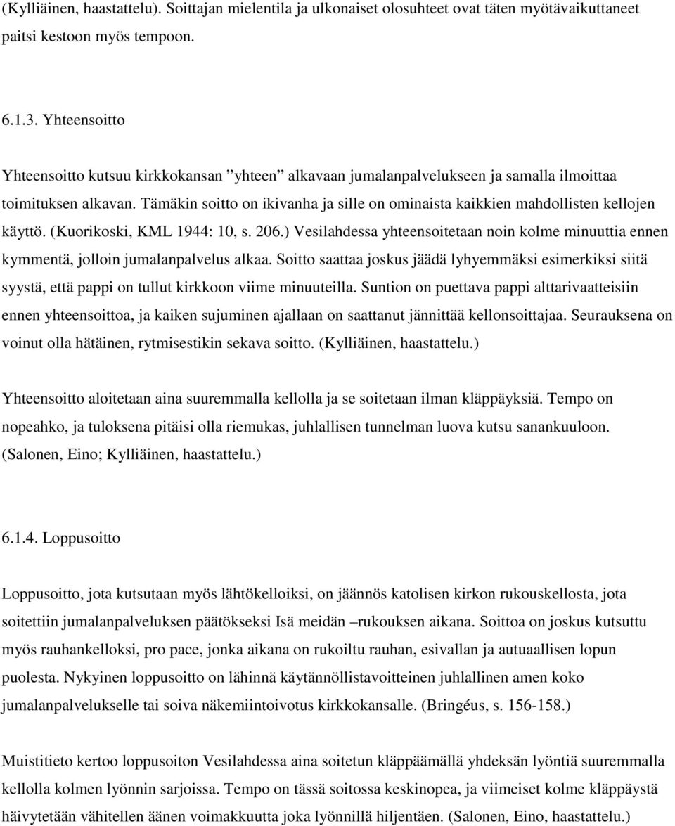 Tämäkin soitto on ikivanha ja sille on ominaista kaikkien mahdollisten kellojen käyttö. (Kuorikoski, KML 1944: 10, s. 206.