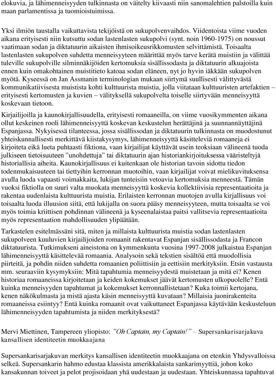 noin 1960-1975) on noussut vaatimaan sodan ja diktatuurin aikaisten ihmisoikeusrikkomusten selvittämistä.