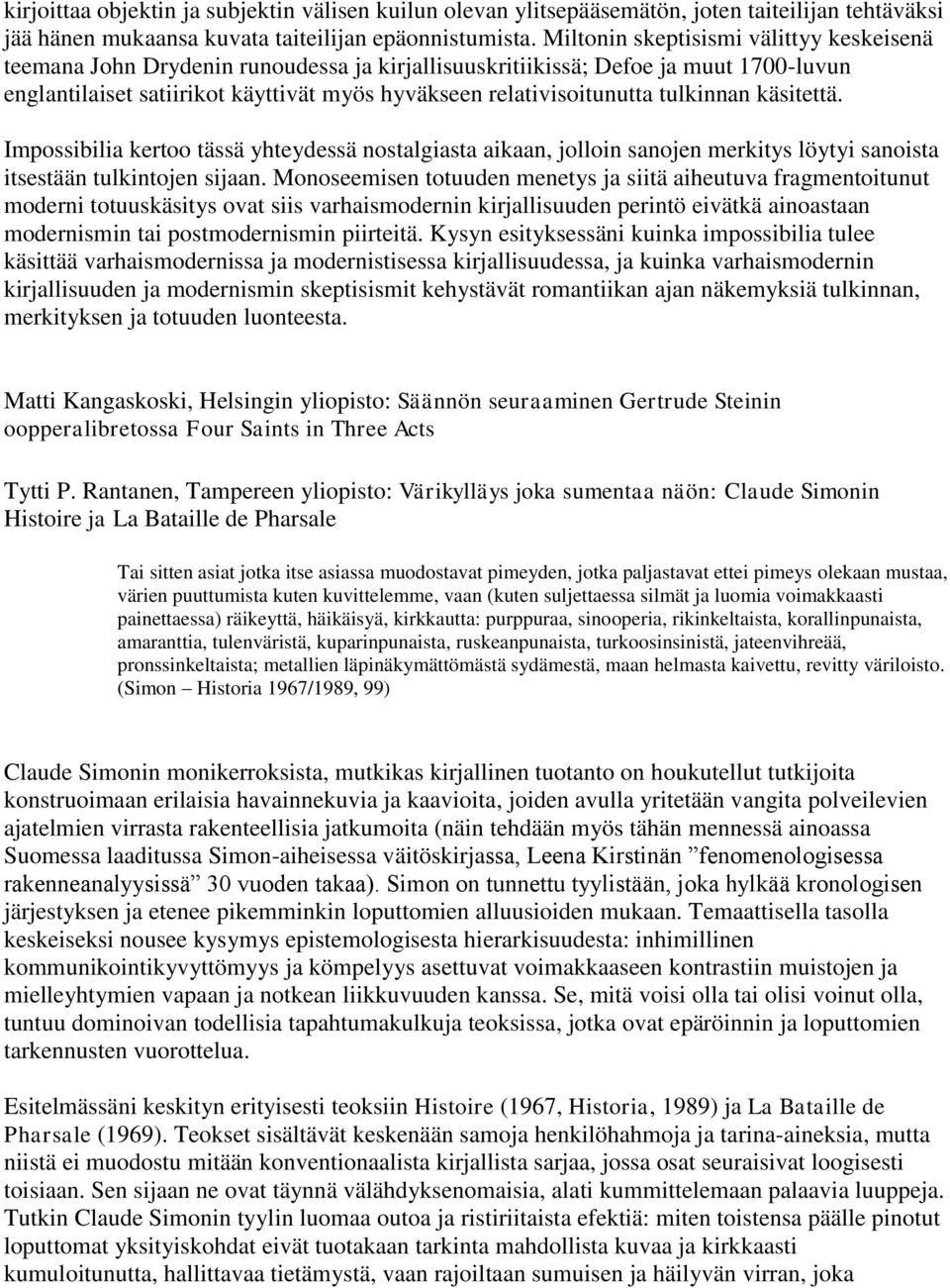 tulkinnan käsitettä. Impossibilia kertoo tässä yhteydessä nostalgiasta aikaan, jolloin sanojen merkitys löytyi sanoista itsestään tulkintojen sijaan.