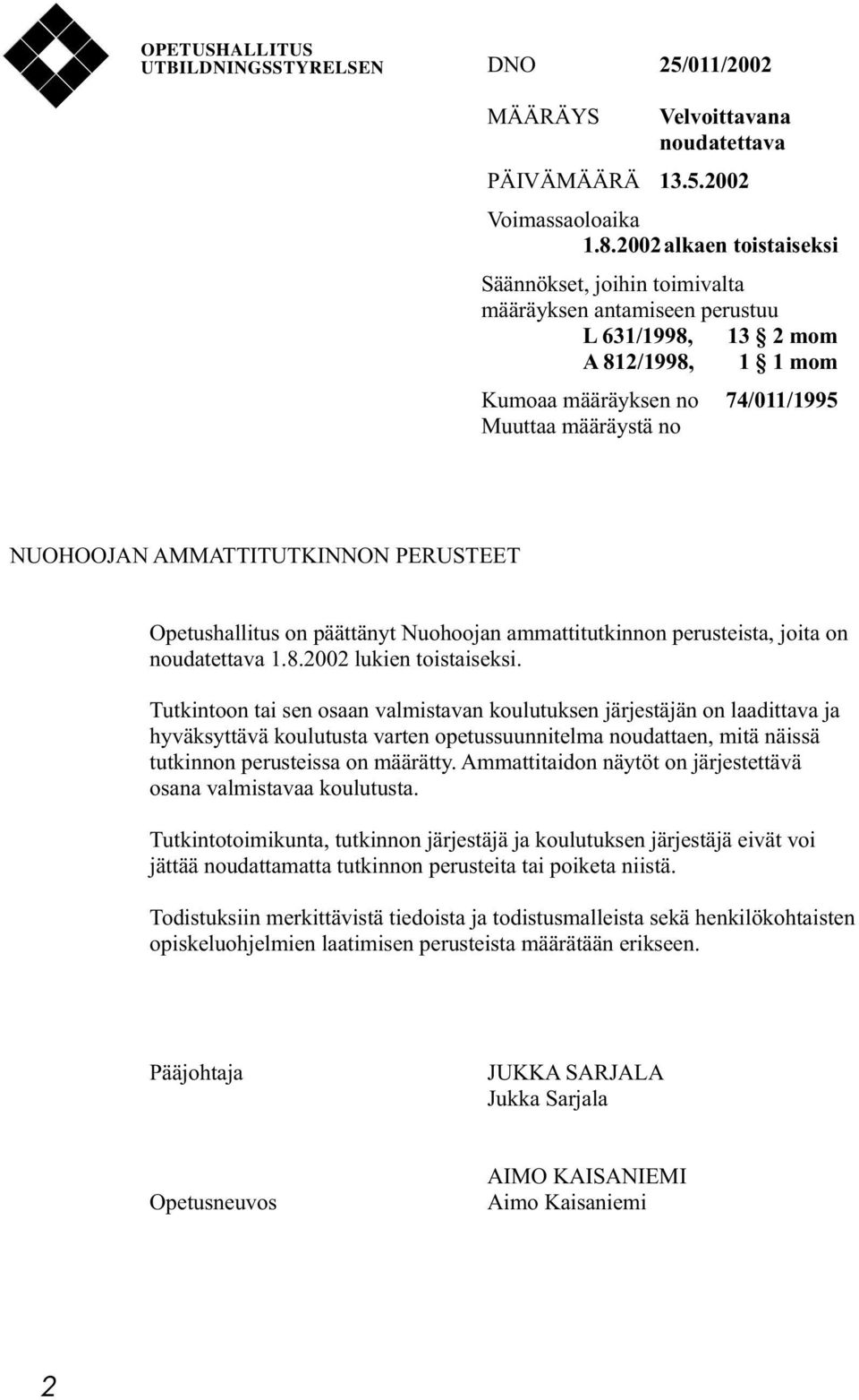 AMMATTITUTKINNON PERUSTEET Opetushallitus on päättänyt Nuohoojan ammattitutkinnon perusteista, joita on noudatettava 1.8.2002 lukien toistaiseksi.