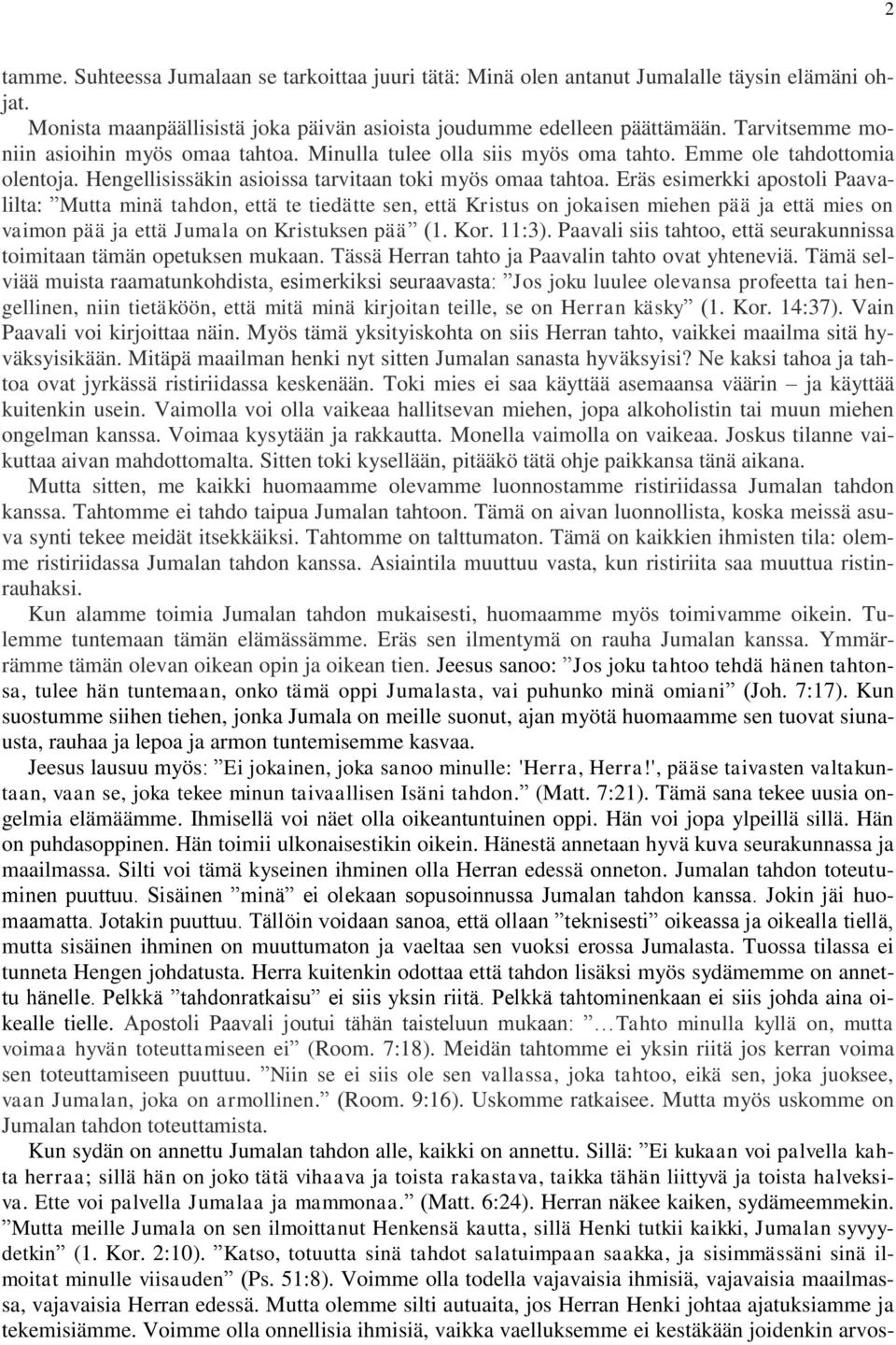 Eräs esimerkki apostoli Paavalilta: Mutta minä tahdon, että te tiedätte sen, että Kristus on jokaisen miehen pää ja että mies on vaimon pää ja että Jumala on Kristuksen pää (1. Kor. 11:3).