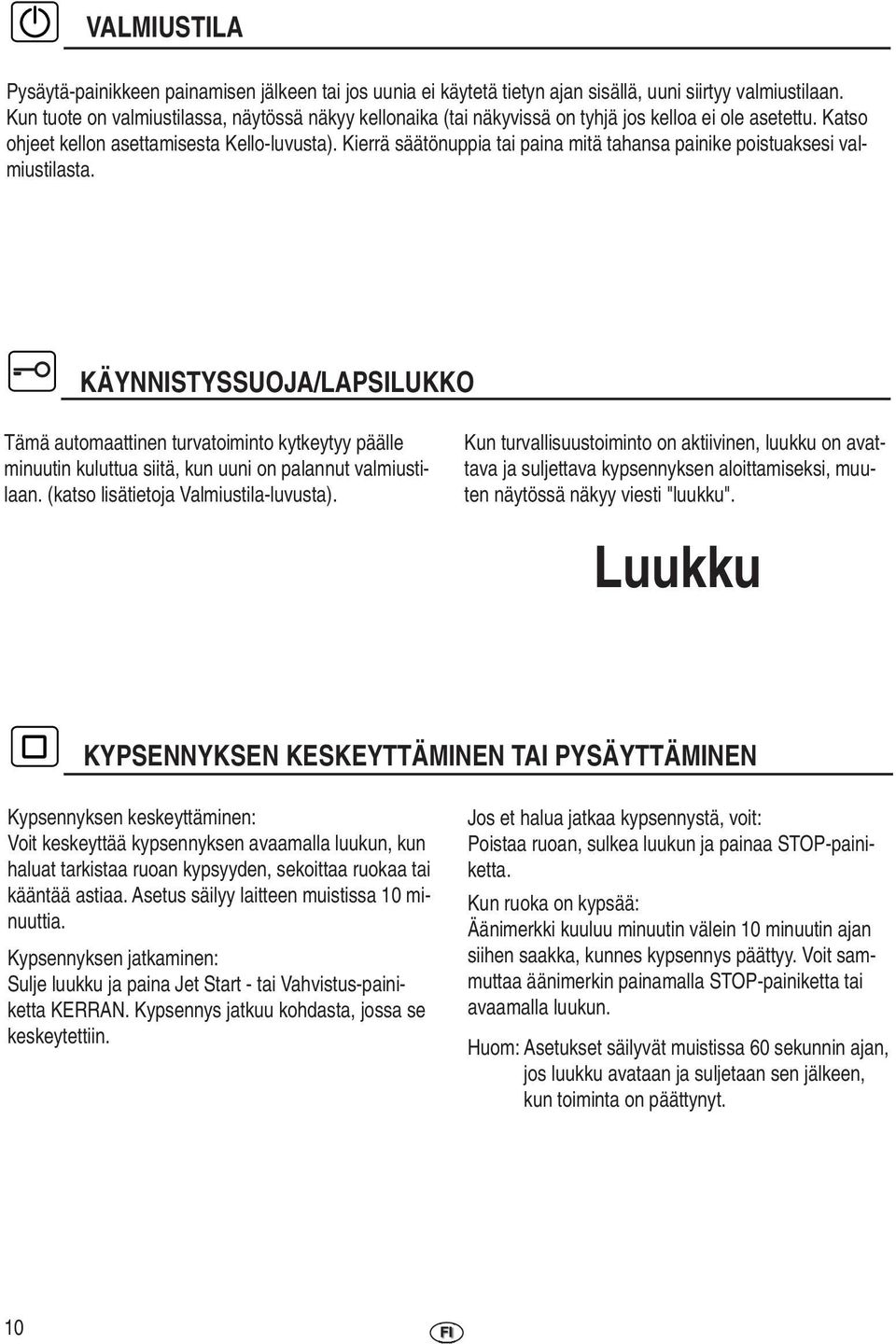 Kierrä säätönuppia tai paina mitä tahansa painike poistuaksesi valmiustilasta.