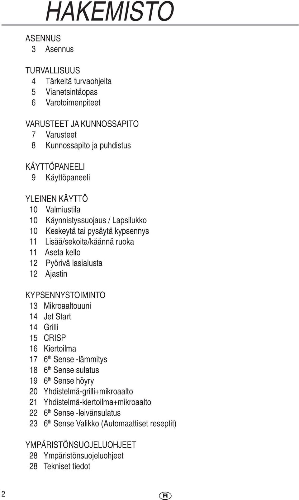 Ajastin KYPSENNYSTOIMINTO 13 Mikroaaltouuni 14 Jet Start 14 Grilli 15 CRISP 16 Kiertoilma 17 6 th Sense -lämmitys 18 6 th Sense sulatus 19 6 th Sense höyry 20