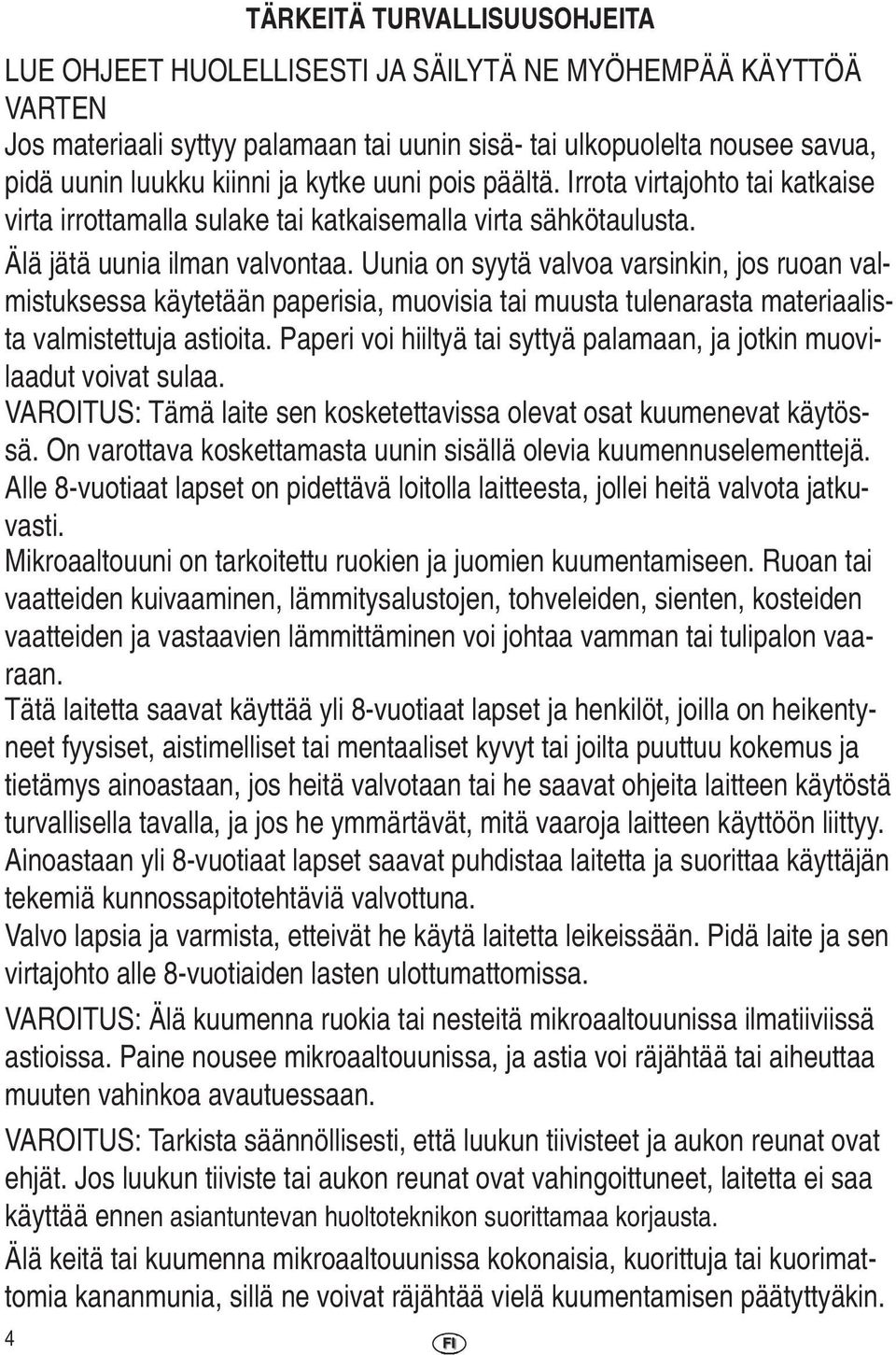 Uunia on syytä valvoa varsinkin, jos ruoan valmistuksessa käytetään paperisia, muovisia tai muusta tulenarasta materiaalista valmistettuja astioita.