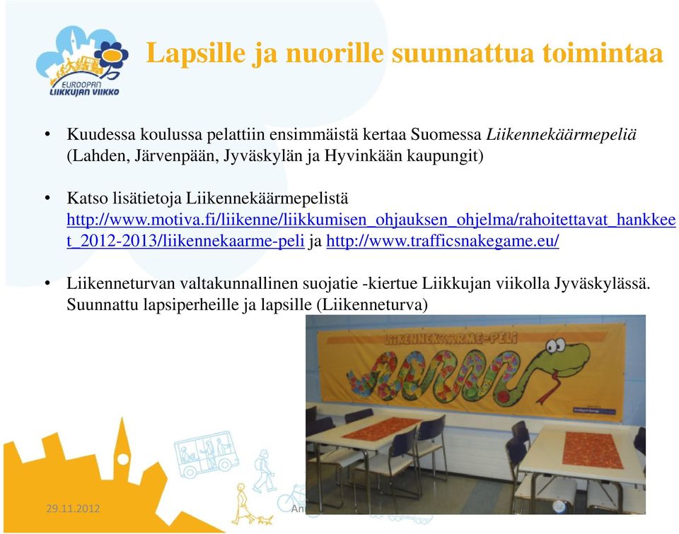 fi/liikenne/liikkumisen_ohjauksen_ohjelma/rahoitettavat_hankkee t_2012-2013/liikennekaarme-peli ja http://www.