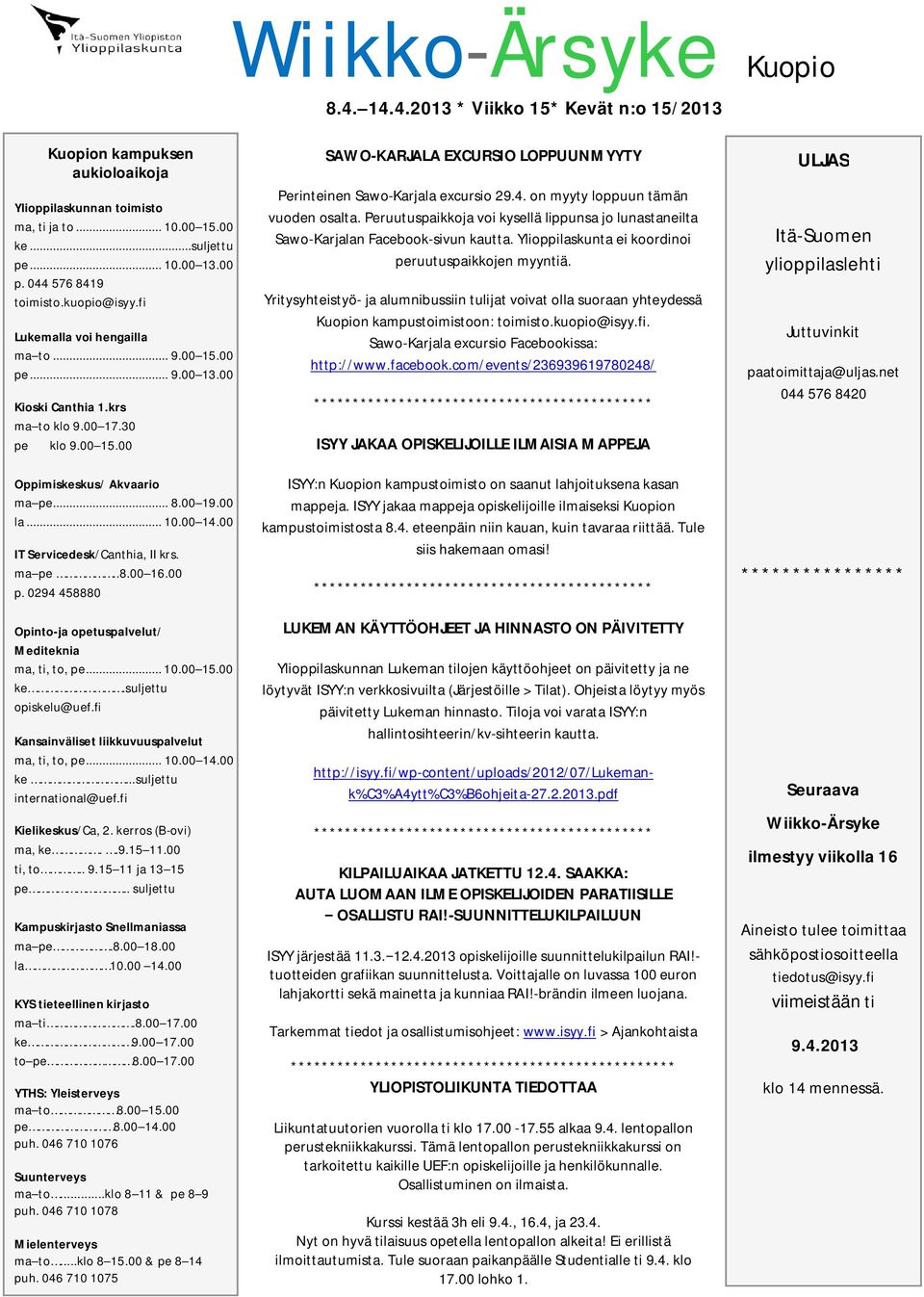 00 la... 10.00 14.00 IT Servicedesk/Canthia, II krs. ma pe..8.00 16.00 p. 0294 458880 Opinto-ja opetuspalvelut/ Mediteknia ma, ti, to, pe... 10.00 15.00 ke.suljettu opiskelu@uef.