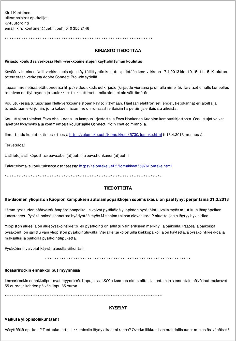 Nelli-verkkoaineistojen käyttöliittymän koulutus pidetään keskiviikkona 17.4.2013 klo. 10.15 11.15. Koulutus toteutetaan verkossa Adobe Connect Pro -yhteydellä.