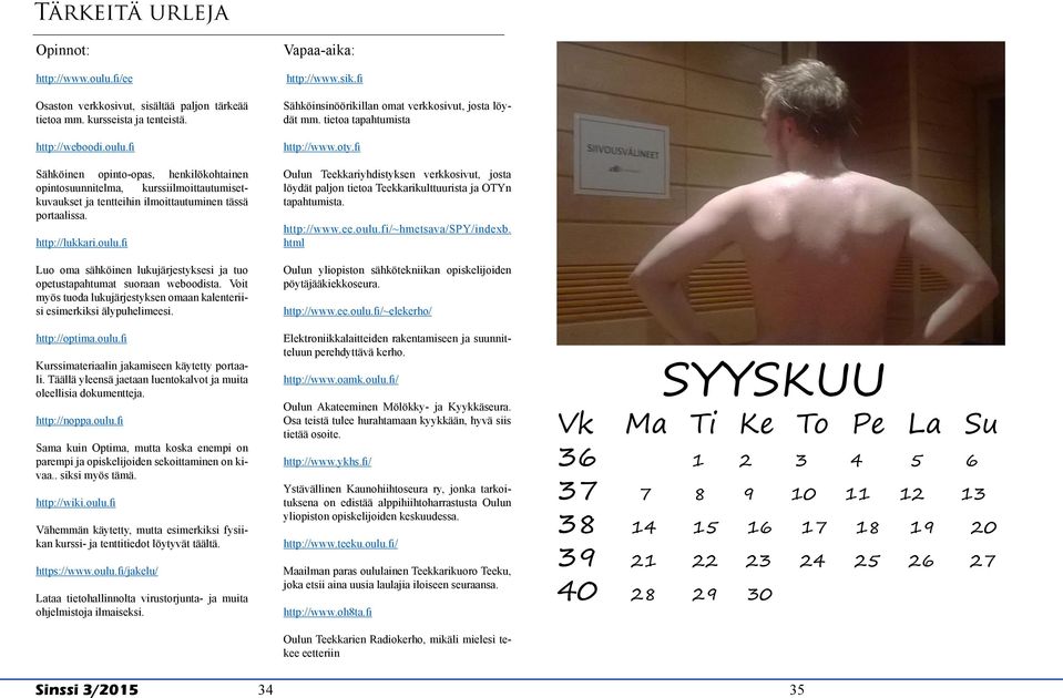 oulu.fi Kurssimateriaalin jakamiseen käytetty portaali. Täällä yleensä jaetaan luentokalvot ja muita oleellisia dokumentteja. http://noppa.oulu.fi Sama kuin Optima, mutta koska enempi on parempi ja opiskelijoiden sekoittaminen on kivaa.