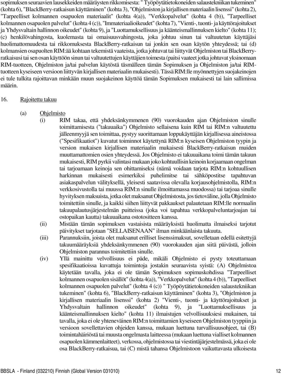 "Immateriaalioikeudet" (kohta 7), "Vienti-, tuonti- ja käyttörajoitukset ja Yhdysvaltain hallinnon oikeudet" (kohta 9), ja "Luottamuksellisuus ja käänteismallinnuksen kielto" (kohta 11); (c)