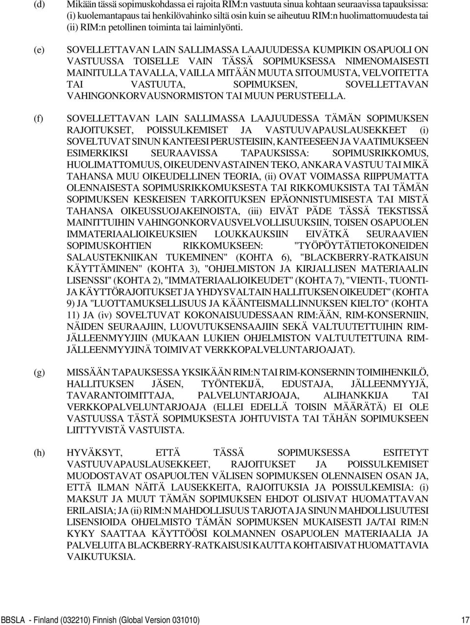 SOVELLETTAVAN LAIN SALLIMASSA LAAJUUDESSA KUMPIKIN OSAPUOLI ON VASTUUSSA TOISELLE VAIN TÄSSÄ SOPIMUKSESSA NIMENOMAISESTI MAINITULLA TAVALLA, VAILLA MITÄÄN MUUTA SITOUMUSTA, VELVOITETTA TAI VASTUUTA,