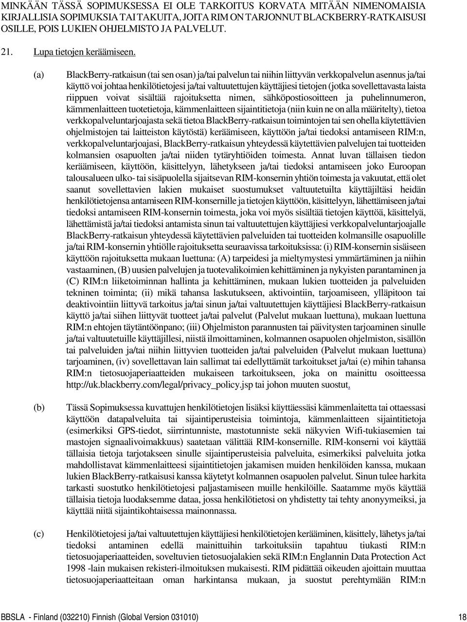 (a) (b) (c) BlackBerry-ratkaisun (tai sen osan) ja/tai palvelun tai niihin liittyvän verkkopalvelun asennus ja/tai käyttö voi johtaa henkilötietojesi ja/tai valtuutettujen käyttäjiesi tietojen (jotka