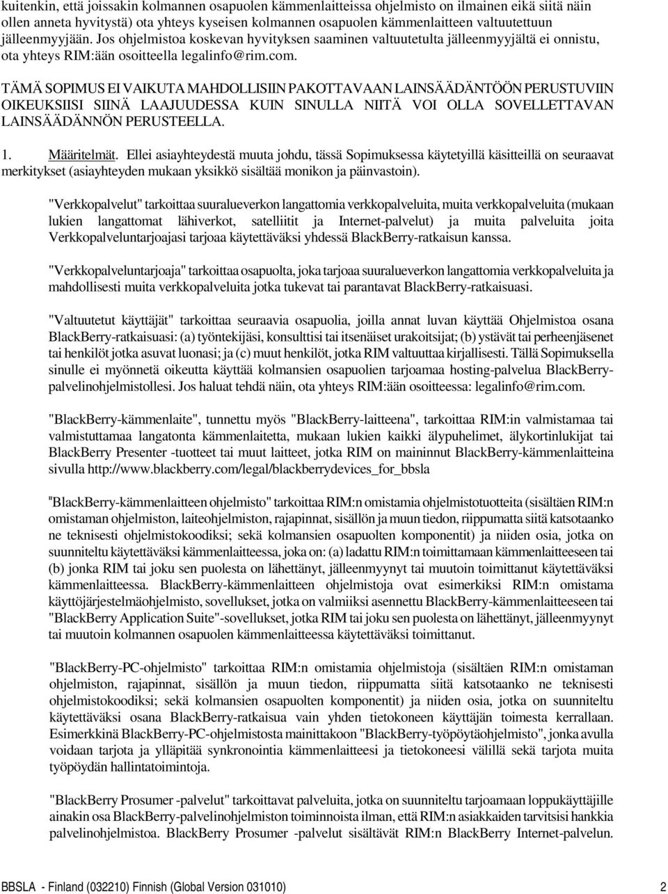 TÄMÄ SOPIMUS EI VAIKUTA MAHDOLLISIIN PAKOTTAVAAN LAINSÄÄDÄNTÖÖN PERUSTUVIIN OIKEUKSIISI SIINÄ LAAJUUDESSA KUIN SINULLA NIITÄ VOI OLLA SOVELLETTAVAN LAINSÄÄDÄNNÖN PERUSTEELLA. 1. Määritelmät.