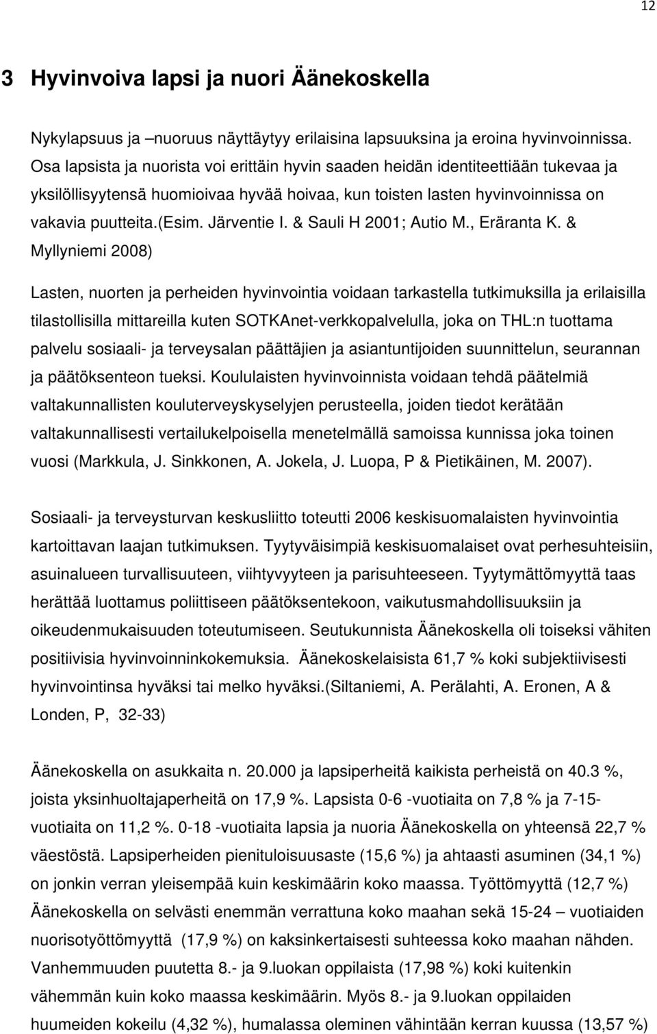 Järventie I. & Sauli H 2001; Autio M., Eräranta K.