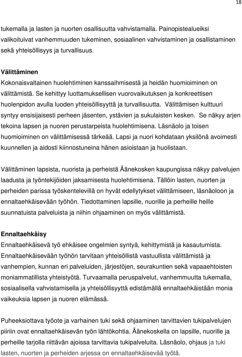 Se kehittyy luottamuksellisen vuorovaikutuksen ja konkreettisen huolenpidon avulla luoden yhteisöllisyyttä ja turvallisuutta.